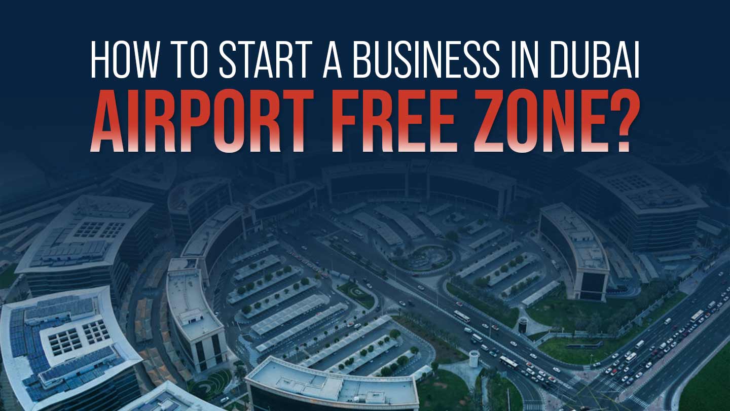 Start a Business in Dubai Airport Free Zone