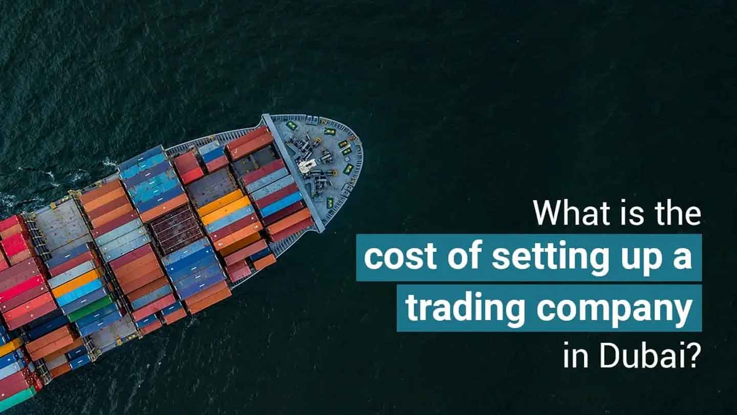 Cost of setting up a trading company in Dubai