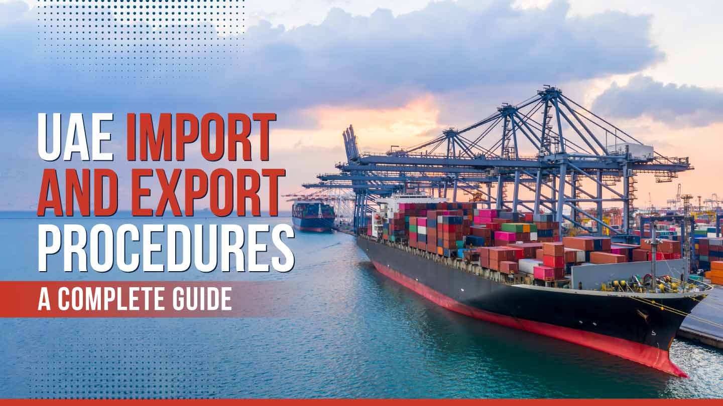 Import and export procedures in Dubai