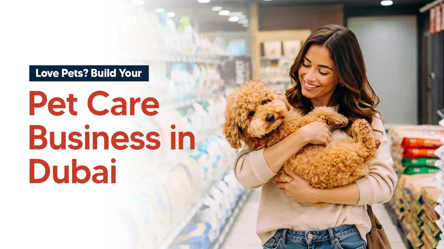 How to Start a Pet Grooming or Pet Care Business in DubaiÂ