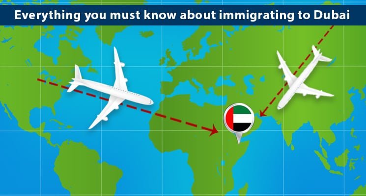 Everything you must know about immigrating to Dubai