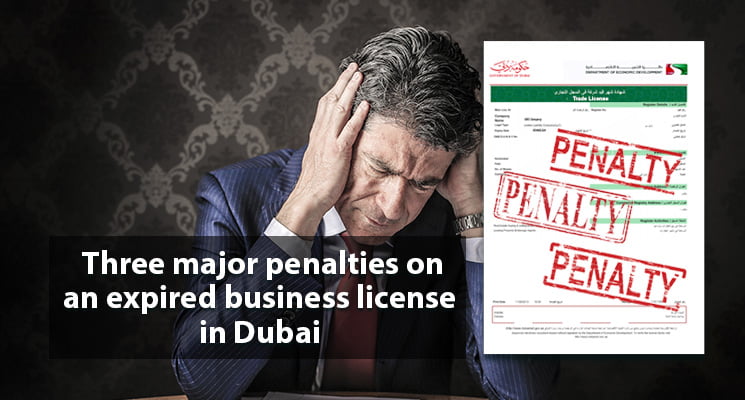 Three major penalties on an expired business license in Dubai