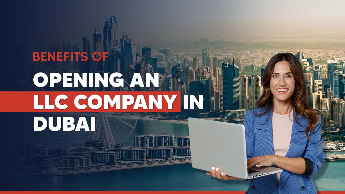 Benefits of setting up a LLC company in Dubai, UAE