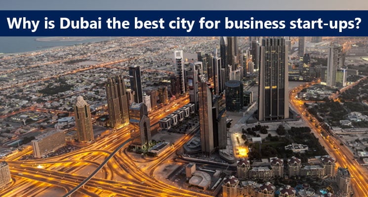 Why is Dubai the best city for business start ups?