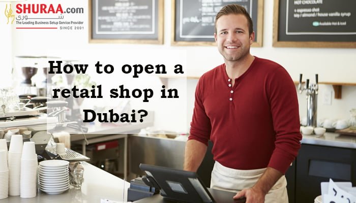 How to open a retail shop in Dubai?