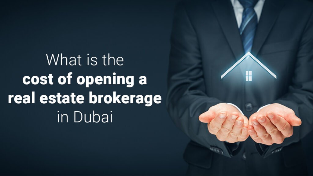What is the Cost of Opening a Real Estate Brokerage in Dubai?