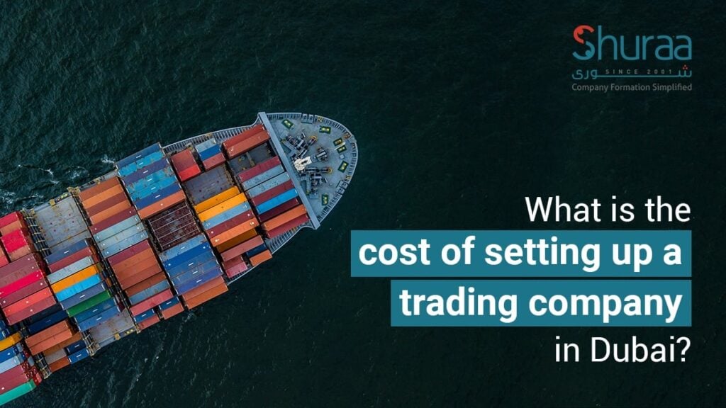 What is the cost of setting up a trading company in Dubai