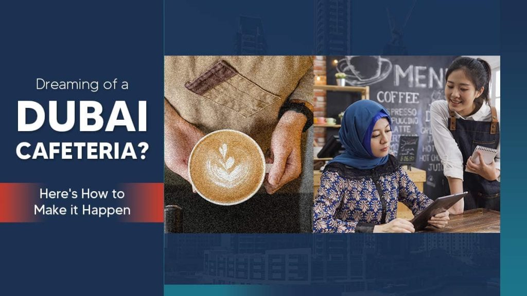 How to Open a Cafeteria in Dubai License Costs