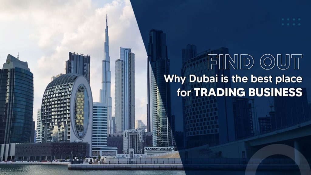find out why dubai is the best place for tading businesses
