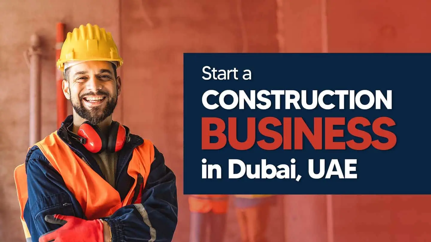 How to Start a Construction Business in Dubai or UAE