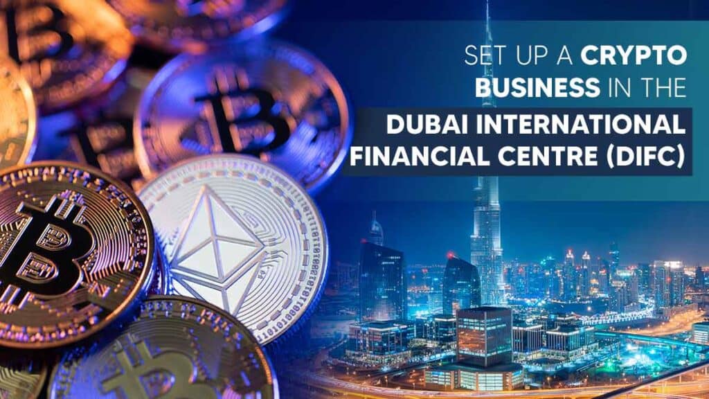 Set up a Crypto Business in the Dubai International Financial Centre (DIFC)