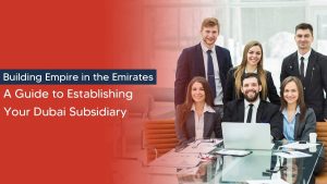 Subsidiary Company Setup in Dubai