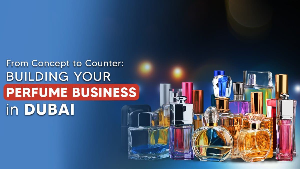 How to start a perfume business in Dubai