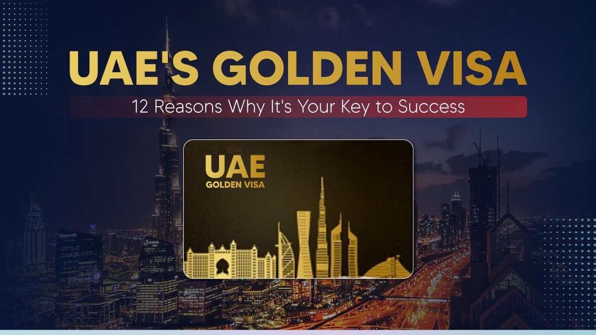 Top 12 UAE Golden Visa Benefits