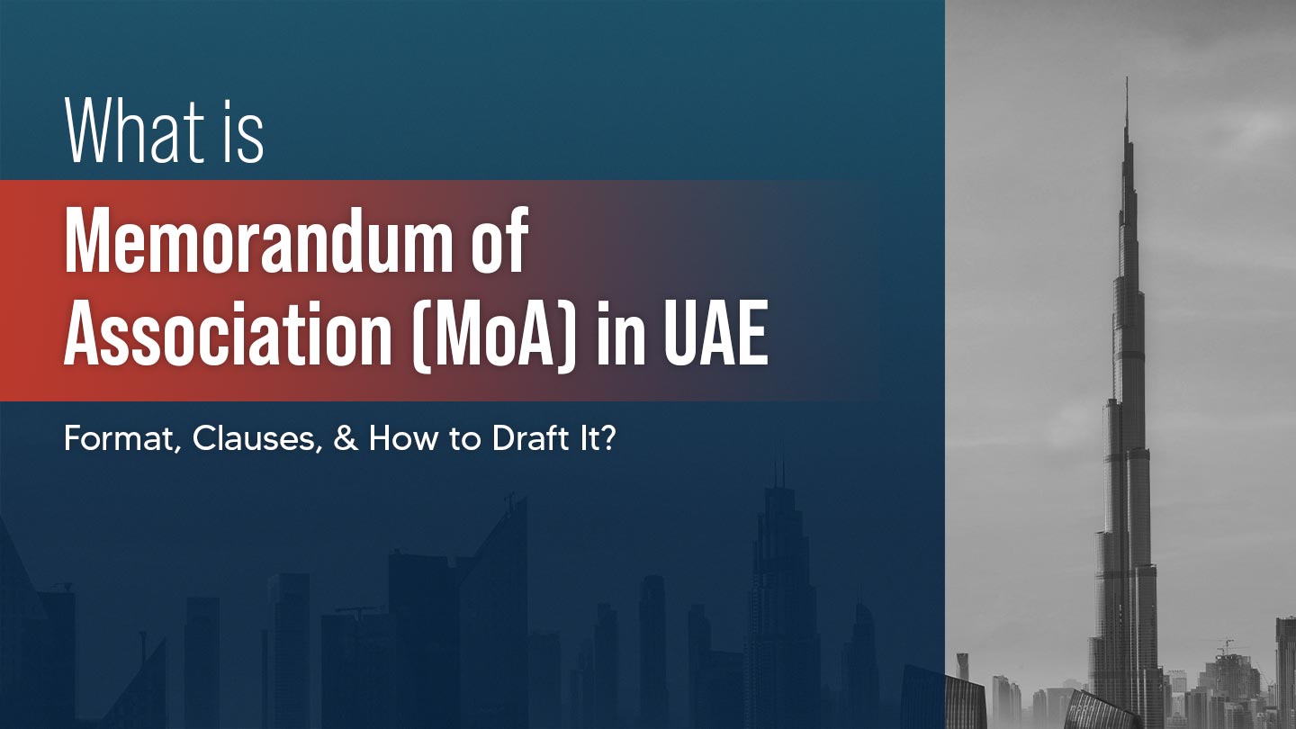 Memorandum of Association (MoA) in UAE: Meaning, Format, Clauses, & How to Draft It?