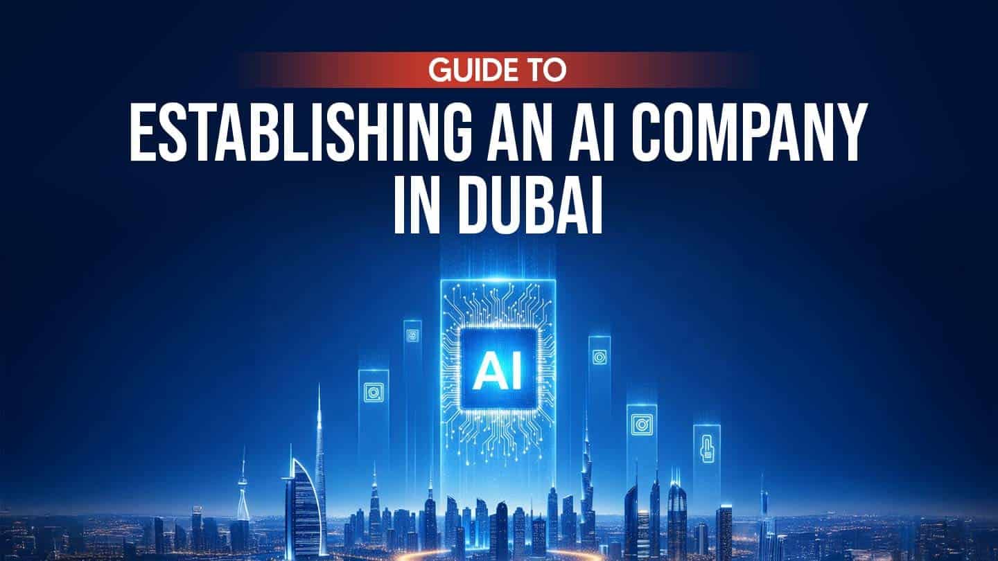Guide to establishing an ai company in Dubai & UAE