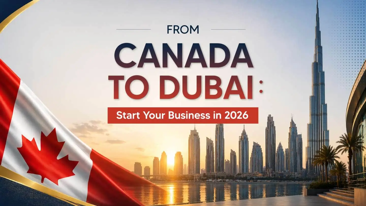 Starting a Business in Dubai as a Canadian Citizen in 2026