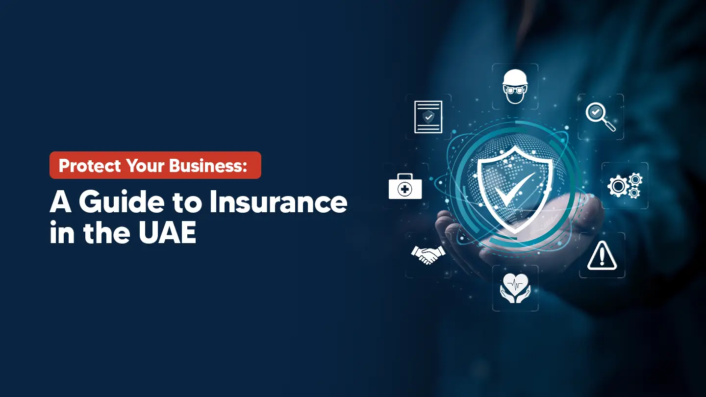 Business Insurance UAE: A Guide to Insure Your UAE Company 