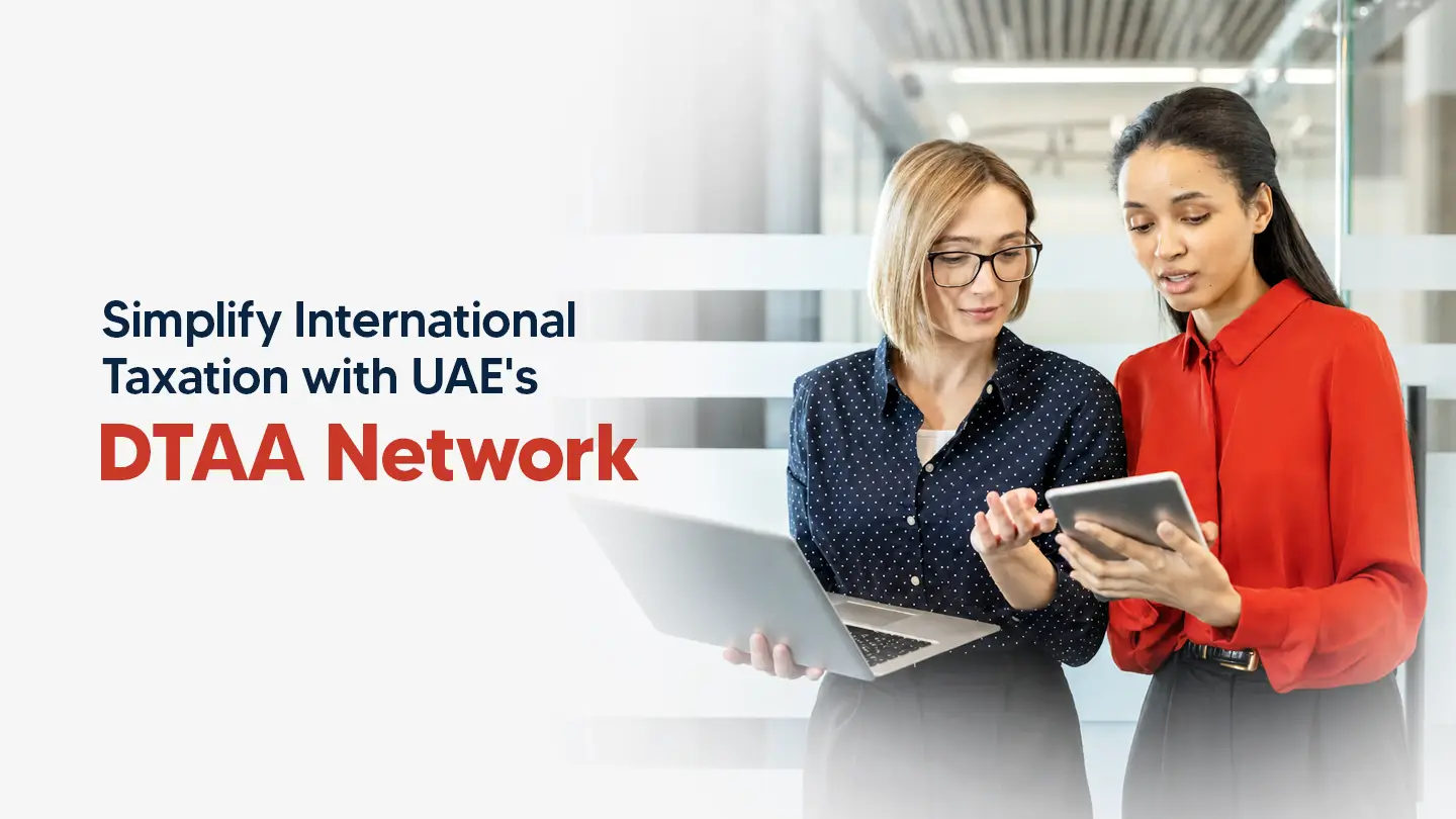 Double Taxation Avoidance Agreement UAE: How it Benefits Global Businesses 